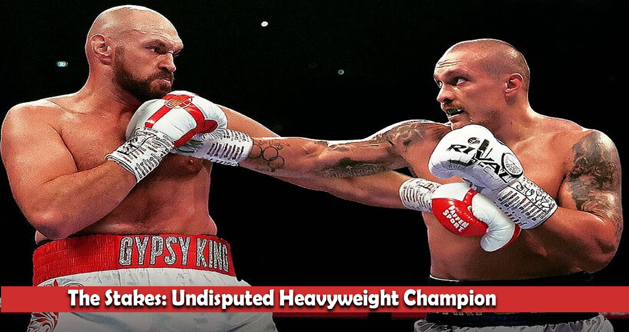 The Stakes: Undisputed Heavyweight Champion