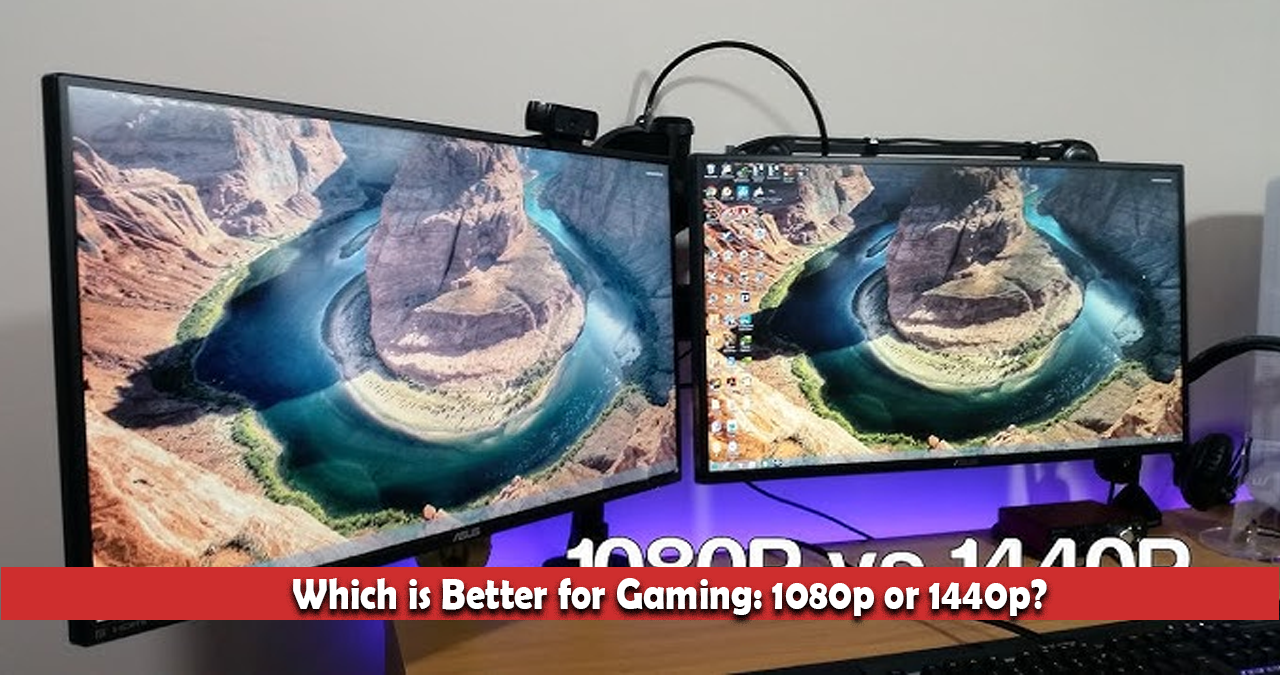 Which is Better for Gaming: 1080p or 1440p?