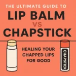 Lip Balm vs Chapstick